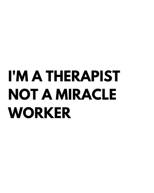 I’m a Therapist, Not a Miracle Worker T-shirt